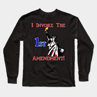 I Invoke the 1st Amendment! Long Sleeve T-Shirt